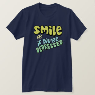 T-shirt Sourire - si vous êtes déprimés