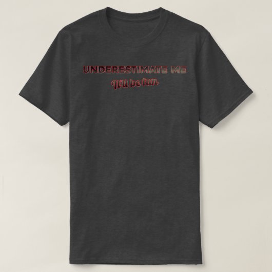T-shirt Sous-estime-moi que ça va être marrant (Design devant)