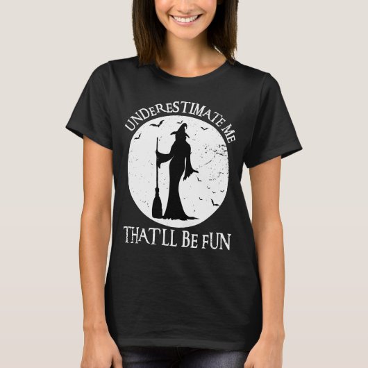 T-shirt Sous-estimez-moi que ce sera amusant sorcière Vint (Devant)