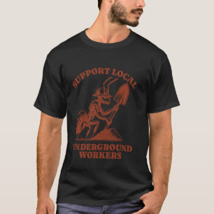 T-shirt Soutenez les travailleurs locaux souterrains drôle