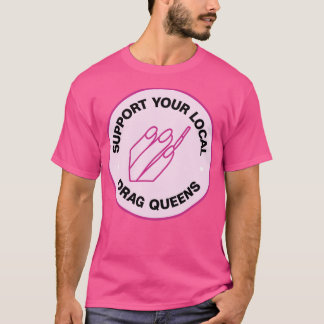 T-shirt Soutenez vos reines Drag locales