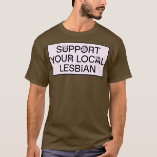 T-shirt Soutenez votre mème drôle lesbienne locale