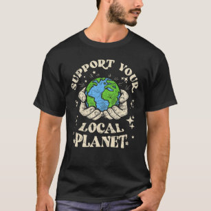 T-shirt Soutenez votre planète locale Funny Earth