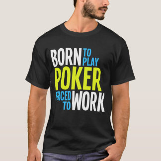 T-shirt Soutenu pour jouer au poker forcé pour travailler