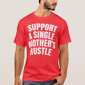 T-shirt Soutien à une mère célibataire famille Hustle