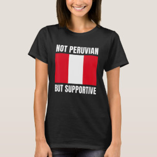 T-shirt Soutien non péruvien, mais soutenu Pérou Drapeau