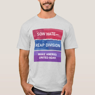 T-shirt Sow Hate-Reap Division; Make America UNITED Again