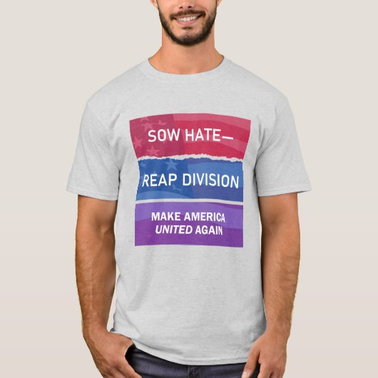 T-shirt Sow Hate-Reap Division; Make America UNITED Again (Devant)
