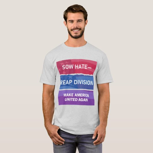 T-shirt Sow Hate-Reap Division; Make America UNITED Again (Devant entier)