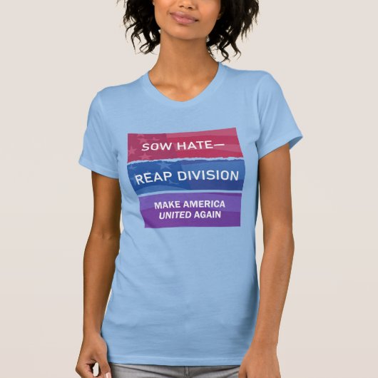T-shirt Sow Hate-Reap Division; Make America UNITED Again (Devant)