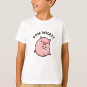 T-shirt Sow What Funny Sassy Pig Pun (Devant)