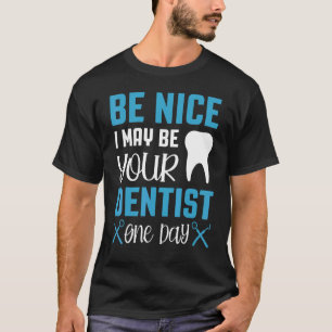 T-shirt Soyez Bien Je Pourrais Être Votre Dentiste Un Jour