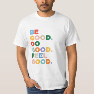 T-shirt Soyez bons. Faites le bien. Ressentez le bien. Le