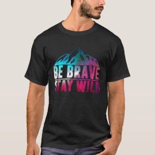 T-shirt Soyez Brave Restez Sauvage Camping Randonnée Natur