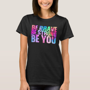T-shirt Soyez Brave Soyez Fort Soyez Vous Message Positif