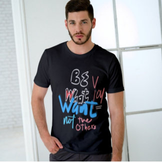 T-shirt Soyez Ce Que Vous Voulez Pas Les Autres Inspiratio