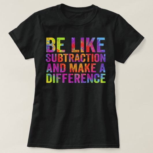 T-shirt Soyez comme la soustraction et faites une différen (Design devant)
