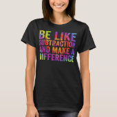 T-shirt Soyez comme la soustraction et faites une différen (Devant)