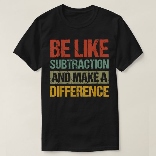 T-shirt Soyez comme la soustraction et faites une différen (Design devant)