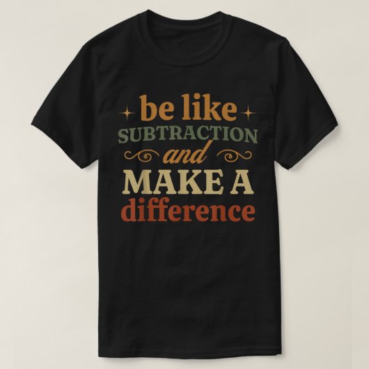 T-shirt Soyez comme la soustraction et faites une différen (Design devant)
