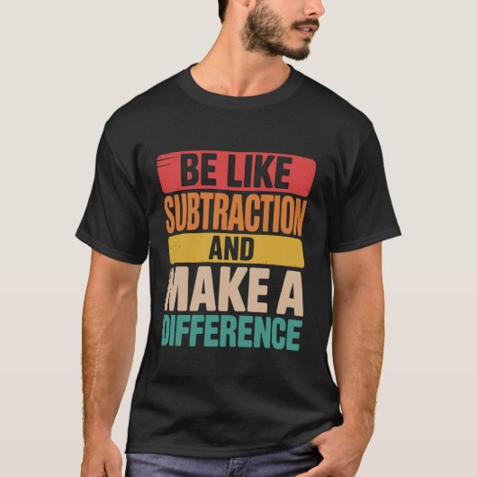 T-shirt Soyez comme la soustraction, faites une différence (Devant)