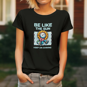 T-shirt Soyez comme le soleil, continuez à briller