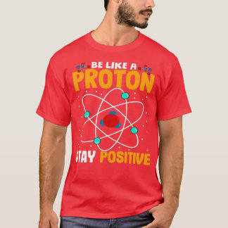 T-shirt Soyez Comme Un Proton Restez Positif