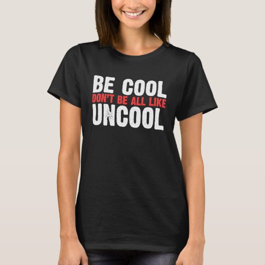 T-shirt Soyez Cool Ne soyez pas tous comme Uncool Classic (Devant)