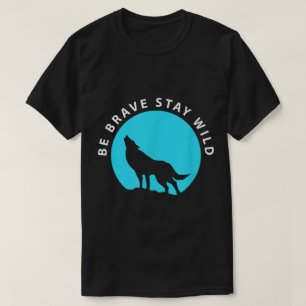 T-shirt Soyez courageux Restez sauvage Silhouette de loup