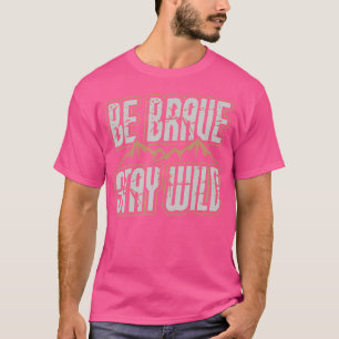 T-shirt Soyez courageux Séjour Sauvage Extérieur Sauvage C