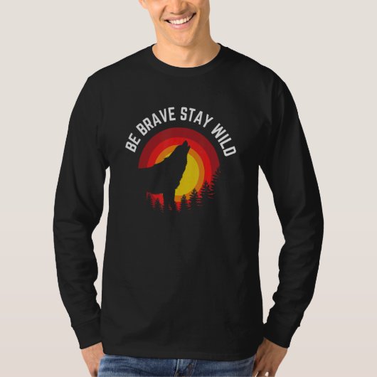 T-shirt Soyez courageux Séjour Wild Wolf Wilderness Outdoo (Devant)