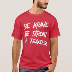 T-shirt Soyez courageux Soyez fort Soyez sans peur Motivat