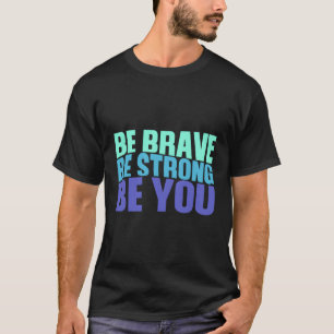 T-shirt Soyez Courageux Soyez Fort Soyez Vous Inspirant Ci