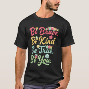 T-shirt Soyez Courageux Soyez Vrai Soyez Vous