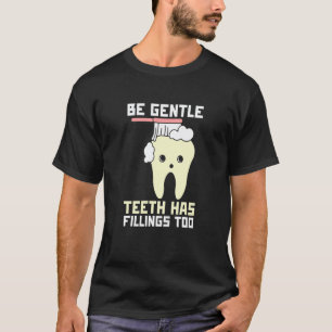 T-shirt Soyez Doux Les Dents Ont Aussi Des Remplissages De