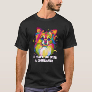 T-shirt Soyez en sécurité avec un Chihuahua Chiwawa Humour