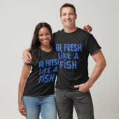 T-shirt Soyez frais comme un poisson (Unisexe)