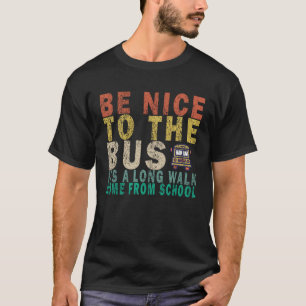 T-shirt Soyez gentil avec le chauffeur de bus Une longue m