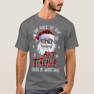 T-shirt Soyez Gentil Avec Le Professeur D'Art Père Noël Re