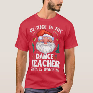 T-shirt Soyez Gentil Avec Le Professeur De Danse Père Noël
