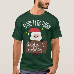 T-shirt Soyez gentil avec le professeur Père Noël regarde