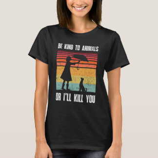 T-shirt Soyez gentil avec les animaux ou je vous tuerai An