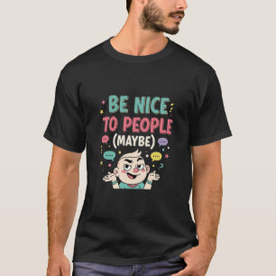 T-shirt Soyez gentil avec les gens (Peut-être) - Drôle T-S
