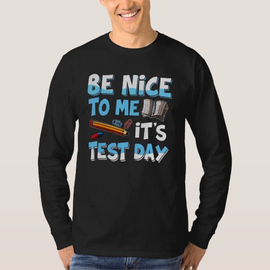 T-shirt Soyez gentil avec moi C'est le jour du test Drôle  (Devant)