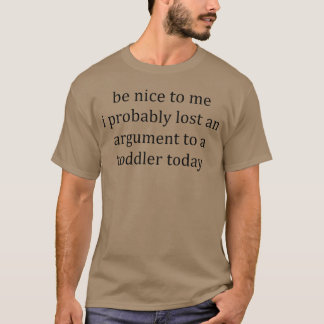T-shirt Soyez gentil avec moi, j'ai probablement perdu un
