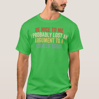 T-shirt Soyez gentil avec moi, j'ai probablement perdu un