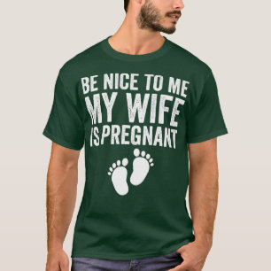T-shirt Soyez Gentil Avec Moi, Ma Femme Est Enceinte 1