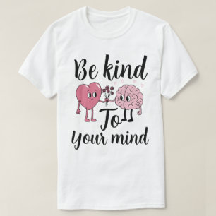 T-shirt Soyez gentil avec votre esprit