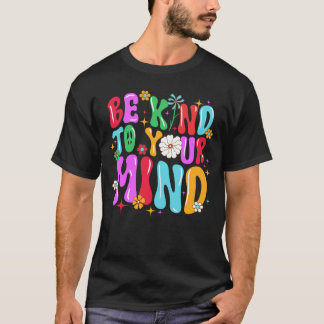 T-shirt Soyez gentil avec votre esprit