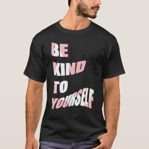 T-shirt Soyez Gentil Avec Vous-Même Message Positif Soins